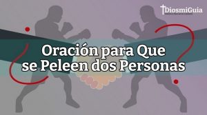 Oración para que se peleen dos personas